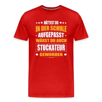 Hättest Du In Der Schule Aufgepasst Stuckateur Fun - Männer Premium Bio T-Shirt - Rot - Vorne - Damien (186cm)