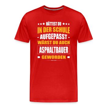 Hättest Du In Der Schule Aufgepasst Asphaltbauer - Männer Premium Bio T-Shirt - Rot - Vorne - Damien (186cm)