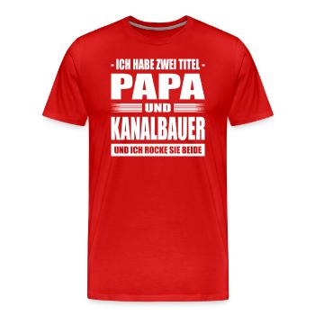 Zwei Titel Papa und Kanalbauer Kanalarbeiter Kanal - Männer Premium Bio T-Shirt - Rot - Vorne - Damien (186cm)