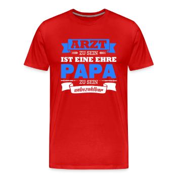 Arzt Zu Sein Ist Eine Ehre Papa Sein Unbezahlbar - Männer Premium Bio T-Shirt - Rot - Vorne - Damien (186cm)