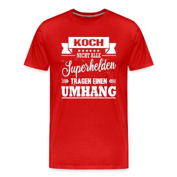 Koch Nicht Alle Superhelden Tragen Einen Umhang - Männer Premium Bio T-Shirt - Rot - Vorne - Damien (186cm)