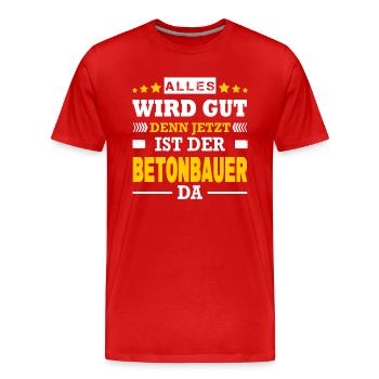 Alles Wird Gut Denn Jetzt Ist Der Betonbauer Da - Männer Premium Bio T-Shirt - Rot - Vorne - Damien (186cm)