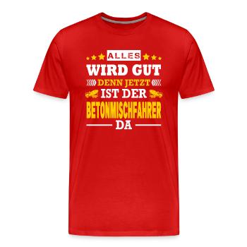 Alles Wird Gut Jetzt Ist Der Betonmischfahrer Da - Männer Premium Bio T-Shirt - Rot - Vorne - Damien (186cm)