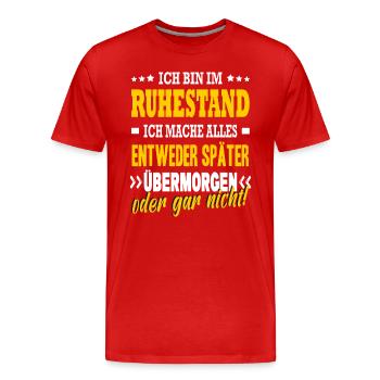 Bin Im Ruhestand Später Übermorgen Oder Gar Nicht - Männer Premium Bio T-Shirt - Rot - Vorne - Damien (186cm)