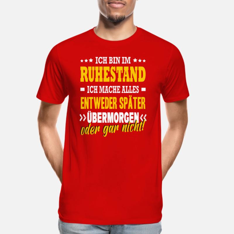 Bin Im Ruhestand Später Übermorgen Oder Gar Nicht Männer Premium Bio T-Shirt