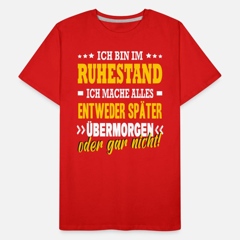 Bin Im Ruhestand Später Übermorgen Oder Gar Nicht Männer Premium Bio T-Shirt