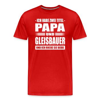 Zwei Titel Papa und Gleisbauer Tiefbaufacharbeiter - Männer Premium Bio T-Shirt - Rot - Vorne - Damien (186cm)