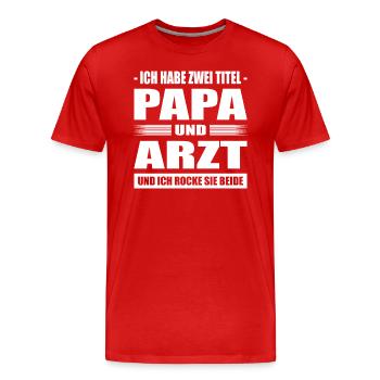 Zwei Titel Papa Und Arzt Und Ich Rocke Sie Beide - Männer Premium Bio T-Shirt - Rot - Vorne - Damien (186cm)