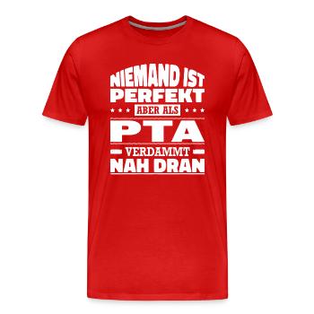 Niemand Ist Perfekt Aber Als PTA Verdammt Nah Dran - Männer Premium Bio T-Shirt - Rot - Vorne - Damien (186cm)