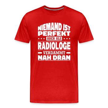Niemand Ist Perfekt Aber Als Radiologe Nah Dran - Männer Premium Bio T-Shirt - Rot - Vorne - Damien (186cm)