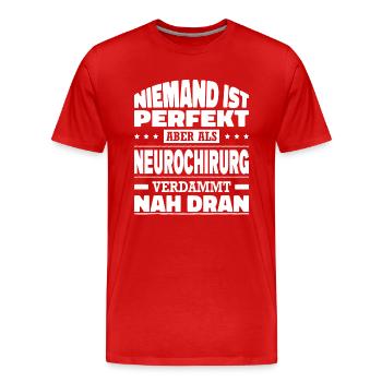 Niemand Ist Perfekt Aber Als Neurochirurg Nah Dra - Männer Premium Bio T-Shirt - Rot - Vorne - Damien (186cm)