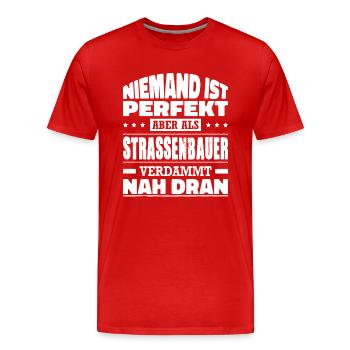Niemand Ist Perfekt Als Strassenbauer Nah Dran - Männer Premium Bio T-Shirt - Rot - Vorne - Damien (186cm)