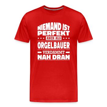Niemand Ist Perfekt Aber Als Orgelbauer Nah Dran - Männer Premium Bio T-Shirt - Rot - Vorne - Damien (186cm)
