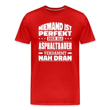 Niemand Ist Perfekt Aber Als Asphaltbauer Nah Dran - Männer Premium Bio T-Shirt - Rot - Vorne - Damien (186cm)