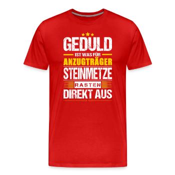 Geduld Ist Was Für Anzugträger Steimetze Spruch - Männer Premium Bio T-Shirt - Rot - Vorne - Damien (186cm)
