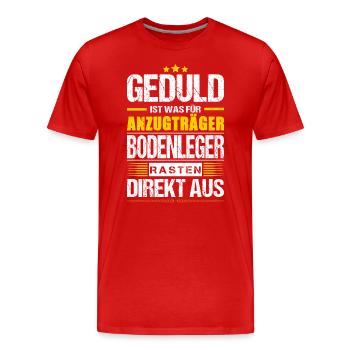 Geduld Ist Was Für Anzugträger Bodenleger Spruch - Männer Premium Bio T-Shirt - Rot - Vorne - Damien (186cm)