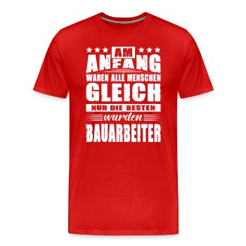 Am Anfang Waren Alle Menschen Gleich Bauarbeiter - Männer Premium Bio T-Shirt - Rot - Vorne - Damien (186cm)
