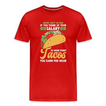 How Many Tacos Earn Per Hour Nachos Burritos - Men's Premium Organic T-Shirt - red - Front - Damien (186cm)