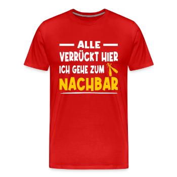 Alle Verrückt Hier Ich Geh Zum Nachbar Bier - Männer Premium Bio T-Shirt - Rot - Vorne - Damien (186cm)