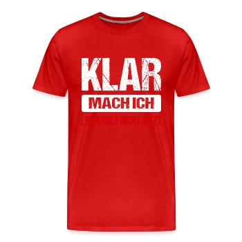 Klar Mach Ich Nur Halt Nicht Jetzt Lustig Sprüche - Männer Premium Bio T-Shirt - Rot - Vorne - Damien (186cm)