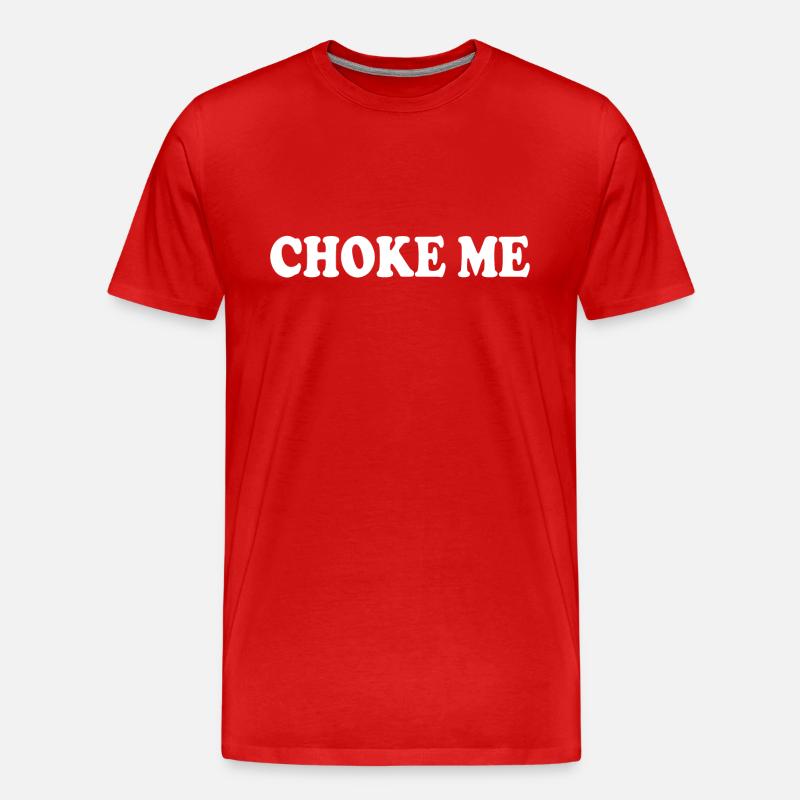 Choke me - Männer Premium Bio T-Shirt - Rot