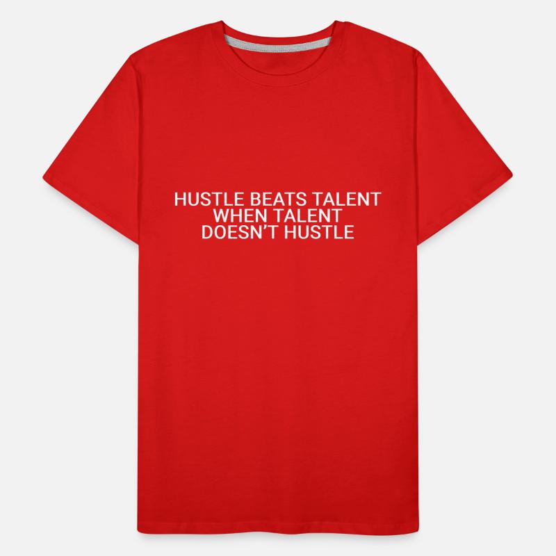 Hustle beats talent when talent doesn’t hustle Men's Premium Organic T-Shirt