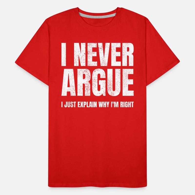 I Never Argue I Just Explain Why I'm Right Men's Premium Organic T-Shirt