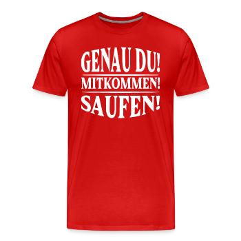 Genau du! Mitkommen! Saufen! - Männer Premium Bio T-Shirt - Rot - Vorne - Damien (186cm)