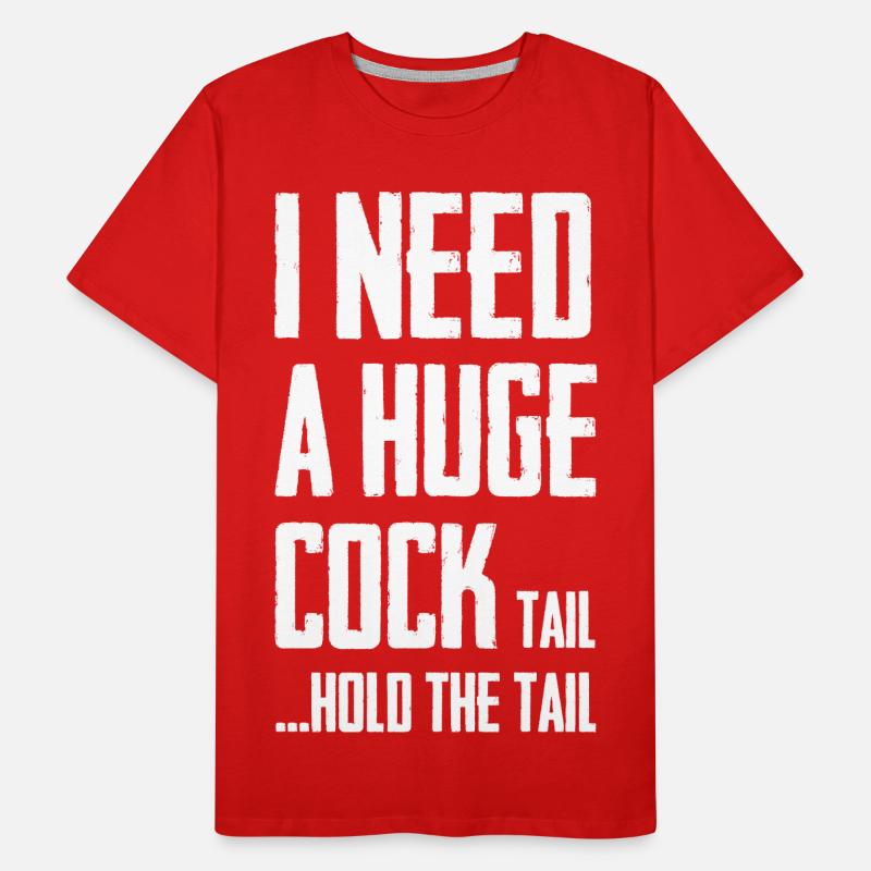 J’ai besoin d’une énorme queue de bite pour tenir la queue T-shirt bio Premium Homme