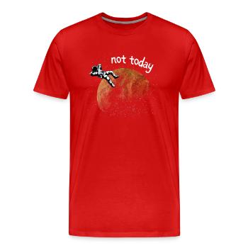 ASTRONAUT NOT TODAY - Men's Premium Organic T-Shirt - red - Front - Damien (186cm)