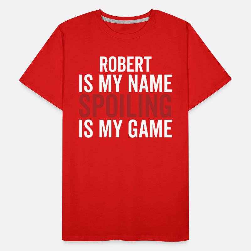 Robert is My Name Spoiling is My Game Men's Premium Organic T-Shirt