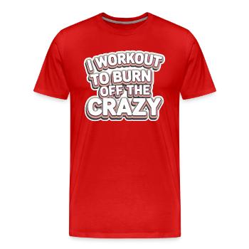 I Workout To Burn Off The Crazy 11 - Männer Premium Bio T-Shirt - Rot - Vorne - Damien (186cm)