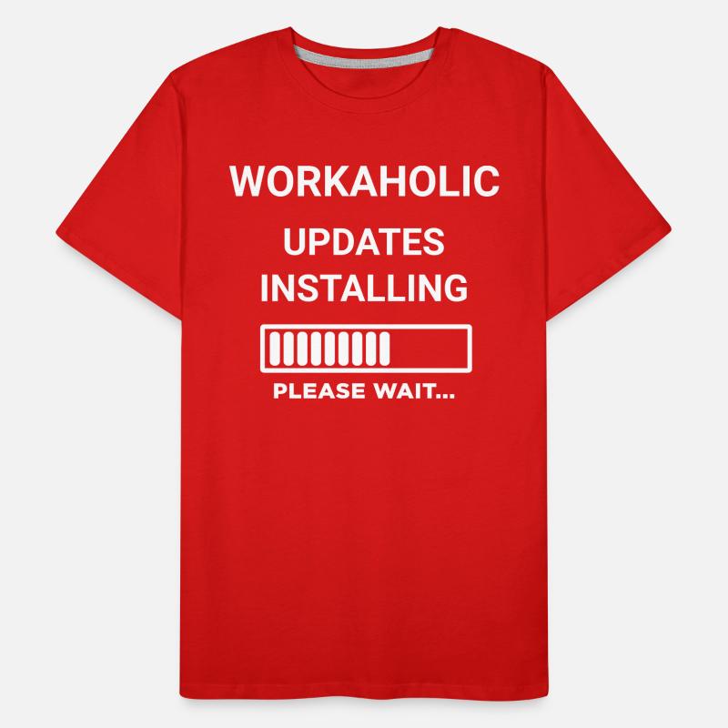 Workaholic Updates Installing Please Wait Men's Premium Organic T-Shirt
