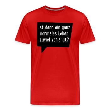 Ist ein ganz normales Leben denn zuviel verlangt? - Männer Premium Bio T-Shirt - Rot - Vorne - Damien (186cm)