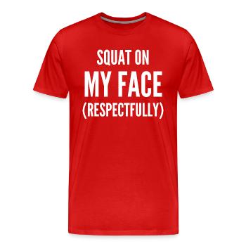 Squat On My Face Respectfully - Men's Premium Organic T-Shirt - red - Front - Damien (186cm)