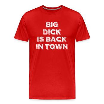 Big Dick Is Back In Town Cadeau Bienvenue Chemise - T-shirt bio Premium Homme - rouge - Devant - Damien (186cm)