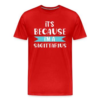 It's because i'm a sagittarius zodiac sign gift - T-shirt bio Premium Homme - rouge - Devant - Damien (186cm)