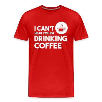 I Can't Hear You I'm Drinking Coffee Barista - Männer Premium Bio T-Shirt - Rot - Vorne - Damien (186cm)