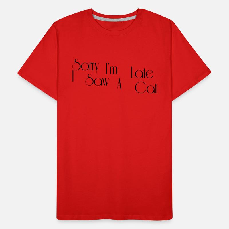 Tut mir leid, ich bin zu spät Ich sah eine Katze Männer Premium Bio T-Shirt