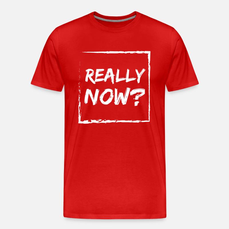 Really now? - Männer Premium Bio T-Shirt - Rot