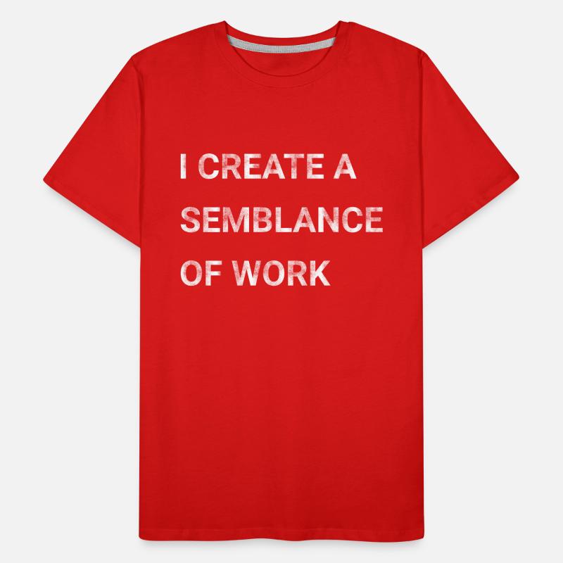 I Create A Semblance Of Work Men's Premium Organic T-Shirt