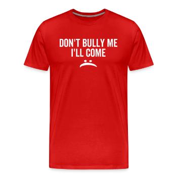 Schikaniere mich nicht, ich komme - Männer Premium Bio T-Shirt - Rot - Vorne - Damien (186cm)