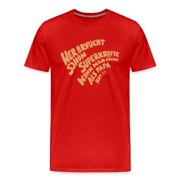 Wer braucht Superkräfte wenn man mich als Papa hat - Männer Premium Bio T-Shirt - Rot - Vorne - Damien (186cm)