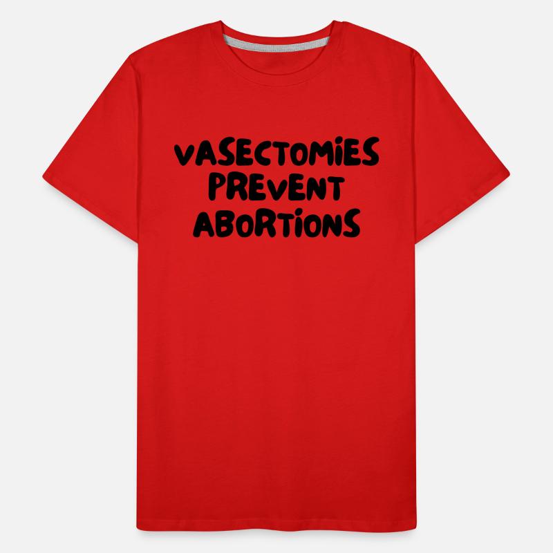 VASECTOMIES PREVENT ABORTIONS Men's Premium Organic T-Shirt