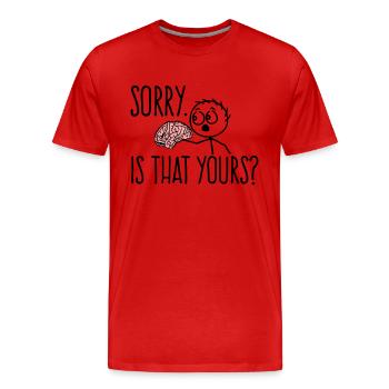 Entschuldigung, Ist das ihr Gehirn Spruch - Männer Premium Bio T-Shirt - Rot - Vorne - Damien (186cm)