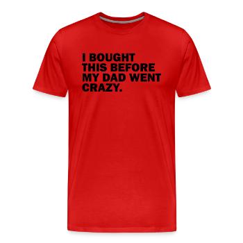 I BOUGHT THIS BEFORE MY DAD WENT CRAZY. - Männer Premium Bio T-Shirt - Rot - Vorne - Damien (186cm)