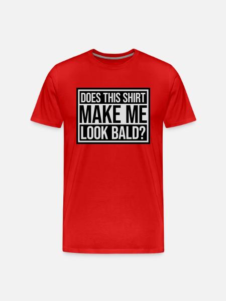 look bald shirt quote - Men's Premium Organic T-Shirt - red