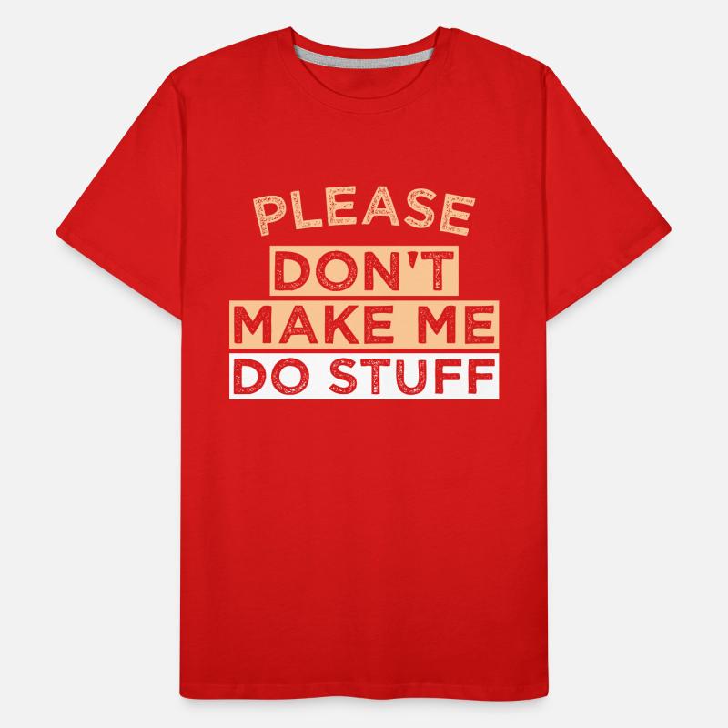 Please Don't Make ME DO STUFF Männer Premium Bio T-Shirt
