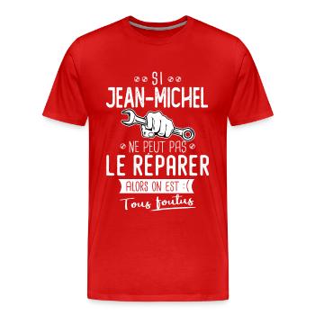 Si Jean michel ne peut pas le réparer c'est foutus - T-shirt bio Premium Homme - rouge - Devant - Damien (186cm)
