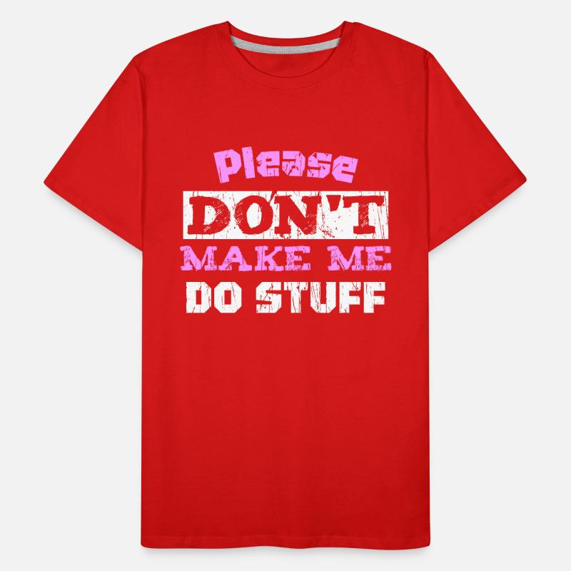Please Don't Make ME DO STUFF Männer Premium Bio T-Shirt